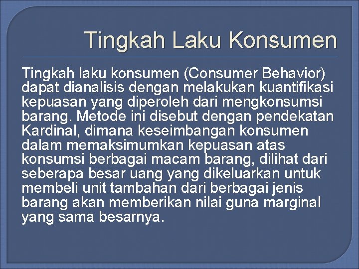 Tingkah Laku Konsumen Tingkah laku konsumen (Consumer Behavior) dapat dianalisis dengan melakukan kuantifikasi kepuasan