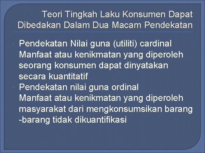 Teori Tingkah Laku Konsumen Dapat Dibedakan Dalam Dua Macam Pendekatan Nilai guna (utiliti) cardinal