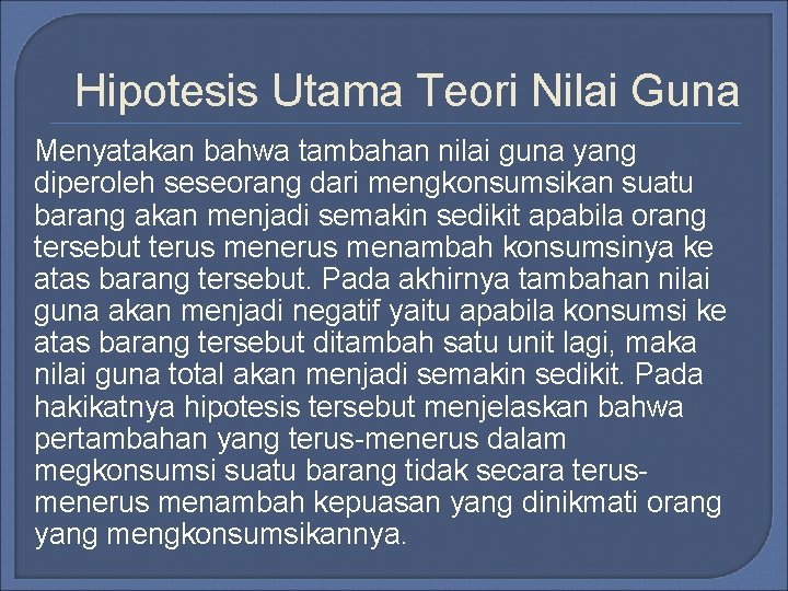 Hipotesis Utama Teori Nilai Guna Menyatakan bahwa tambahan nilai guna yang diperoleh seseorang dari