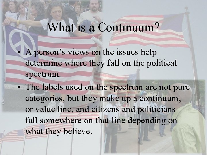What is a Continuum? • A person’s views on the issues help determine where