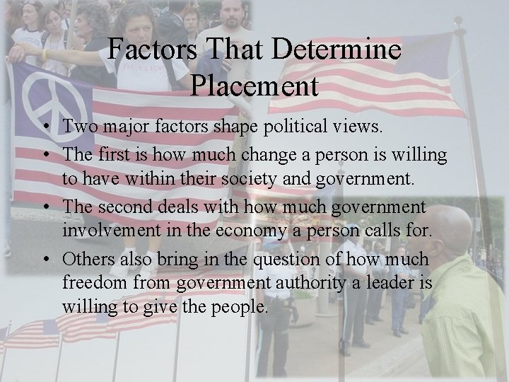 Factors That Determine Placement • Two major factors shape political views. • The first