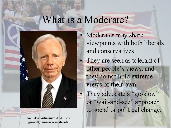 What is a Moderate? • Moderates may share viewpoints with both liberals and conservatives.