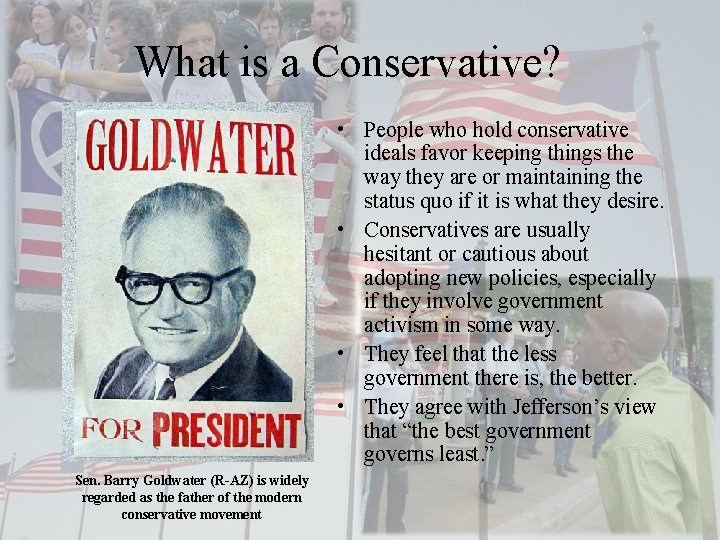 What is a Conservative? • People who hold conservative ideals favor keeping things the