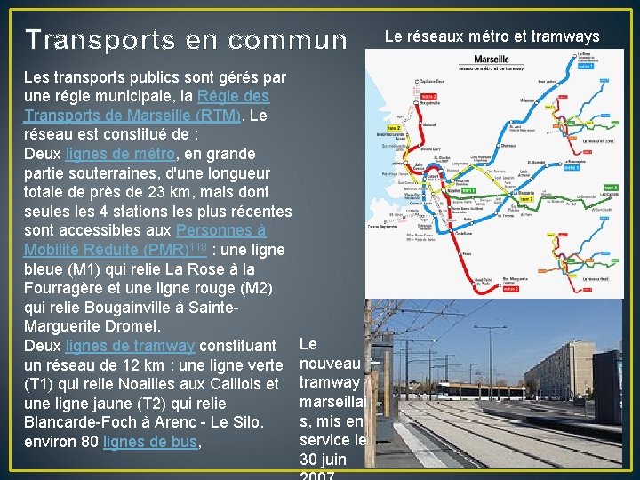 Transports en commun Les transports publics sont gérés par une régie municipale, la Régie