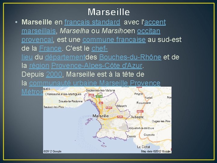 Marseille • Marseille en français standard avec l'accent marseillais, Marselha ou Marsihoen occitan provençal,