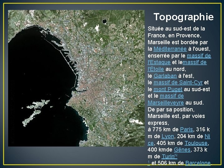 Topographie Située au sud-est de la France, en Provence, Marseille est bordée par la