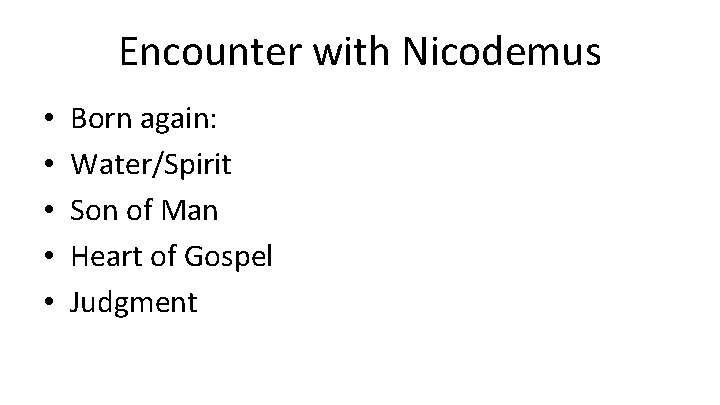 Encounter with Nicodemus • • • Born again: Water/Spirit Son of Man Heart of