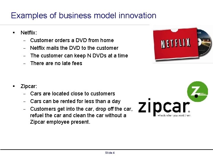 Examples of business model innovation § Netflix: - Customer orders a DVD from home