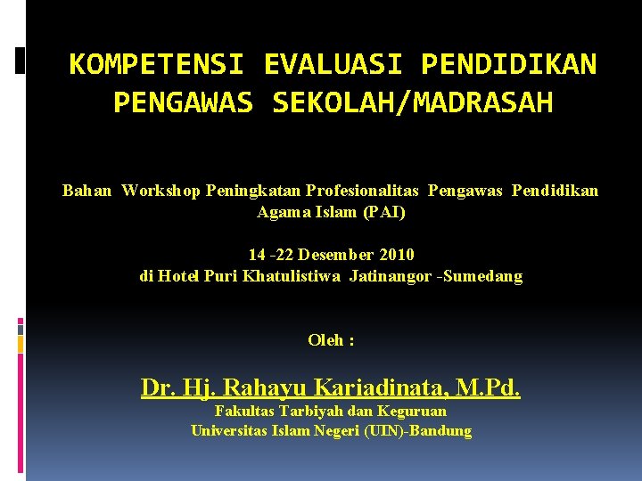KOMPETENSI EVALUASI PENDIDIKAN PENGAWAS SEKOLAH/MADRASAH Bahan Workshop Peningkatan Profesionalitas Pengawas Pendidikan Agama Islam (PAI)