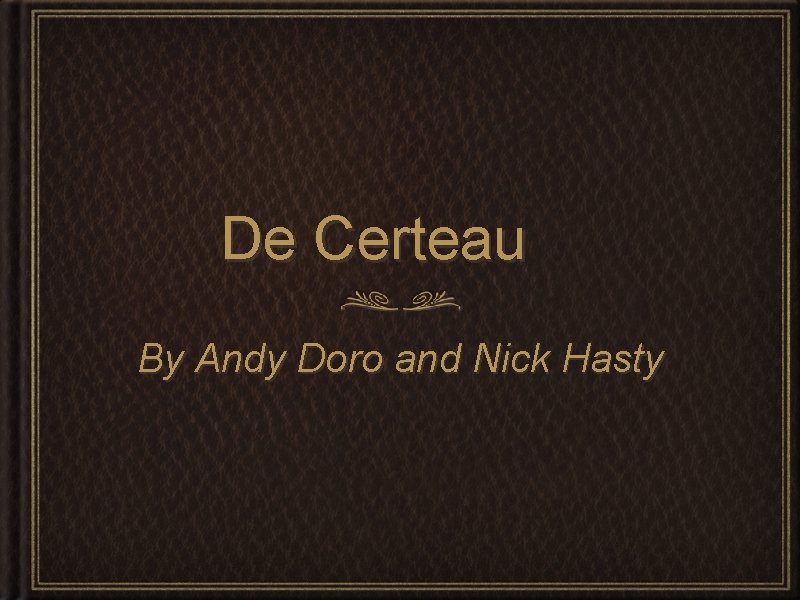 De Certeau By Andy Doro and Nick Hasty 