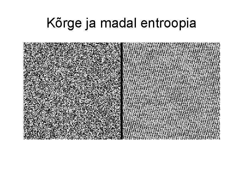 Kõrge ja madal entroopia 