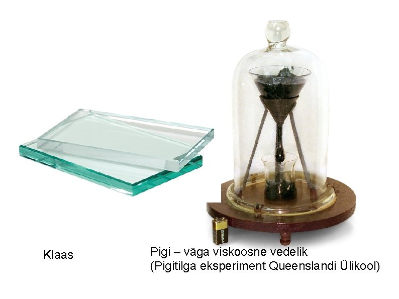 Klaas Pigi – väga viskoosne vedelik (Pigitilga eksperiment Queenslandi Ülikool) 