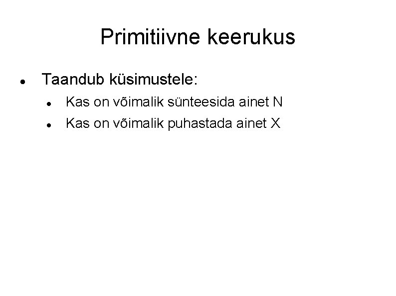 Primitiivne keerukus Taandub küsimustele: Kas on võimalik sünteesida ainet N Kas on võimalik puhastada