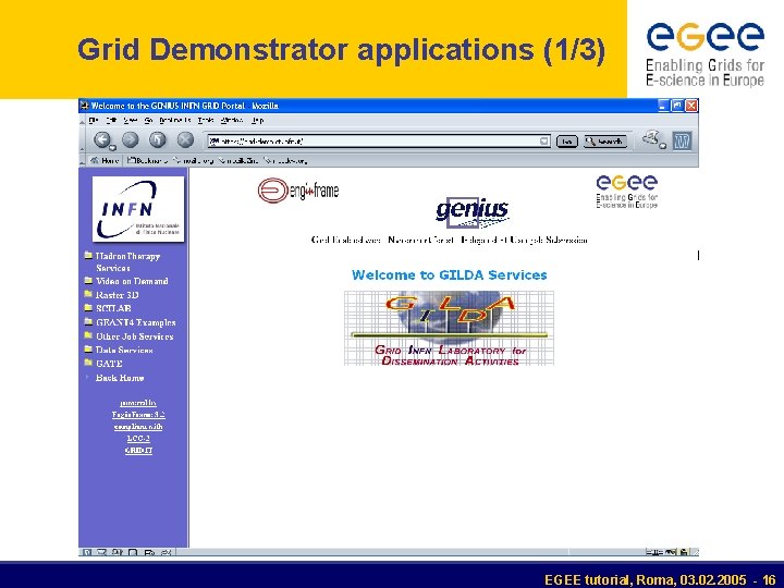 Grid Demonstrator applications (1/3) EGEE tutorial, Roma, 03. 02. 2005 - 16 