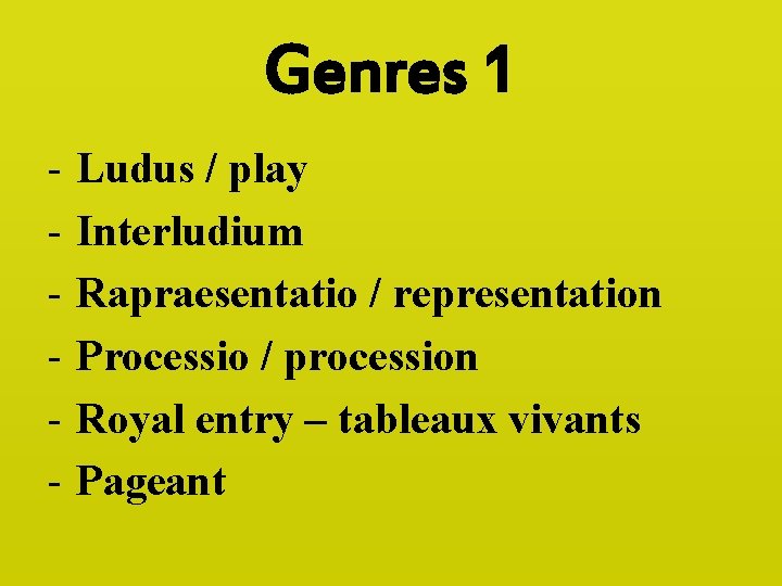 Genres 1 - Ludus / play Interludium Rapraesentatio / representation Processio / procession Royal