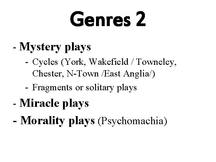 Genres 2 - Mystery plays - Cycles (York, Wakefield / Towneley, Chester, N-Town /East