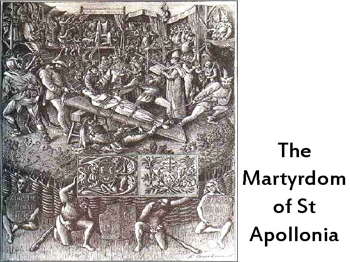 The Martyrdom of St Apollonia 