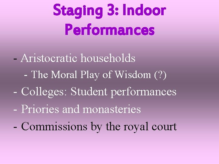 Staging 3: Indoor Performances - Aristocratic households - The Moral Play of Wisdom (?