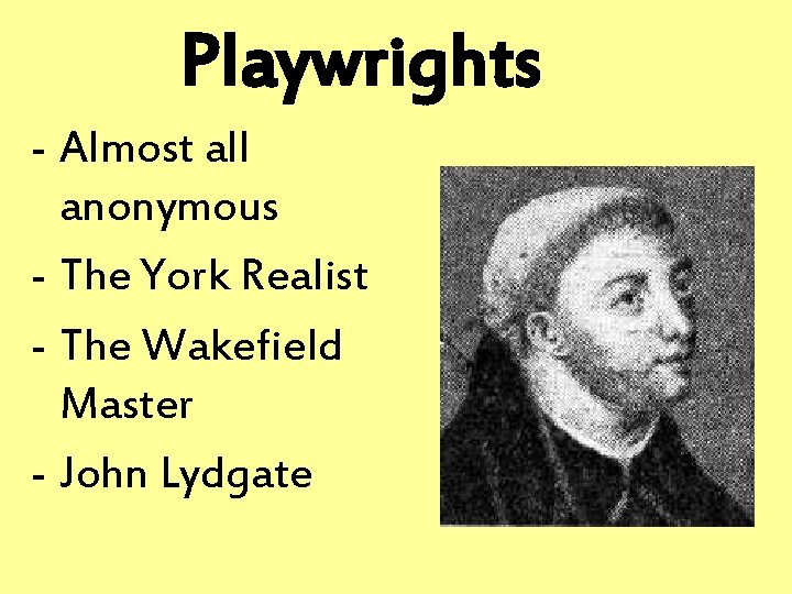 Playwrights - Almost all anonymous - The York Realist - The Wakefield Master -