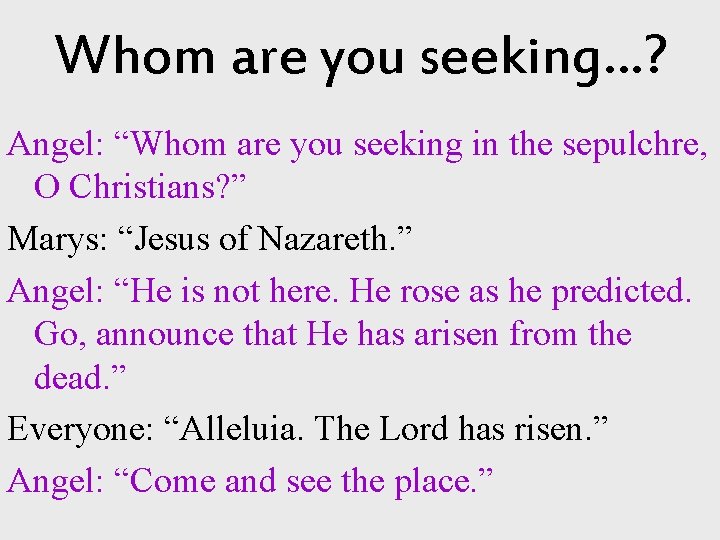Whom are you seeking…? Angel: “Whom are you seeking in the sepulchre, O Christians?