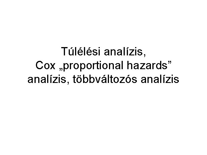 Túlélési analízis, Cox „proportional hazards” analízis, többváltozós analízis 