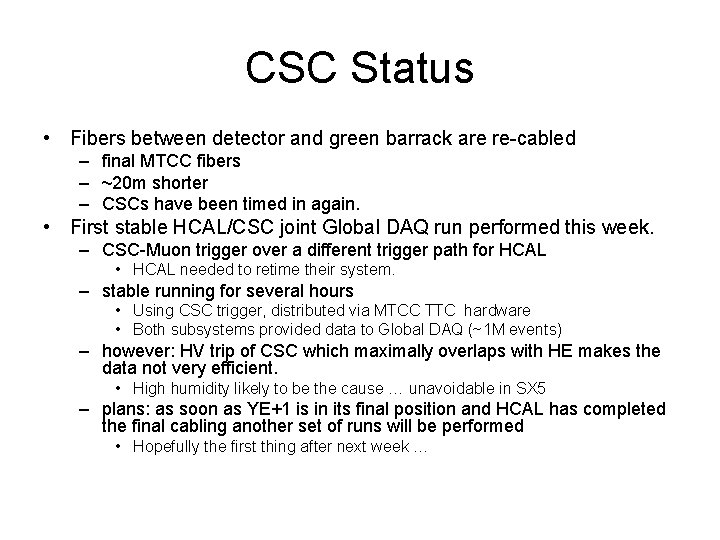 CSC Status • Fibers between detector and green barrack are re-cabled – final MTCC