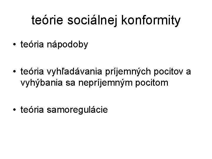 teórie sociálnej konformity • teória nápodoby • teória vyhľadávania príjemných pocitov a vyhýbania sa