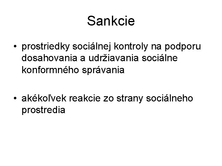 Sankcie • prostriedky sociálnej kontroly na podporu dosahovania a udržiavania sociálne konformného správania •