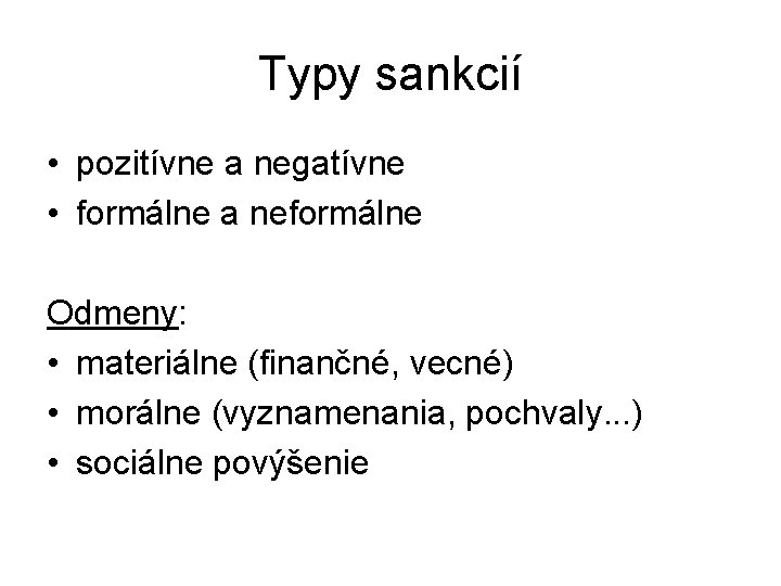 Typy sankcií • pozitívne a negatívne • formálne a neformálne Odmeny: • materiálne (finančné,