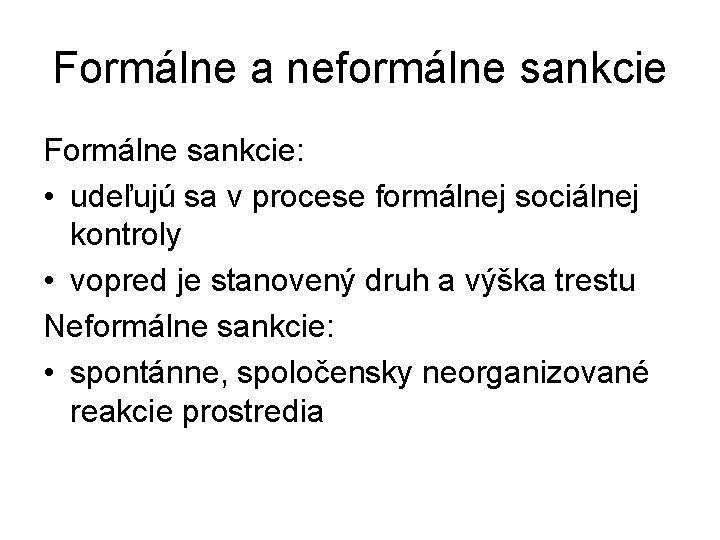 Formálne a neformálne sankcie Formálne sankcie: • udeľujú sa v procese formálnej sociálnej kontroly