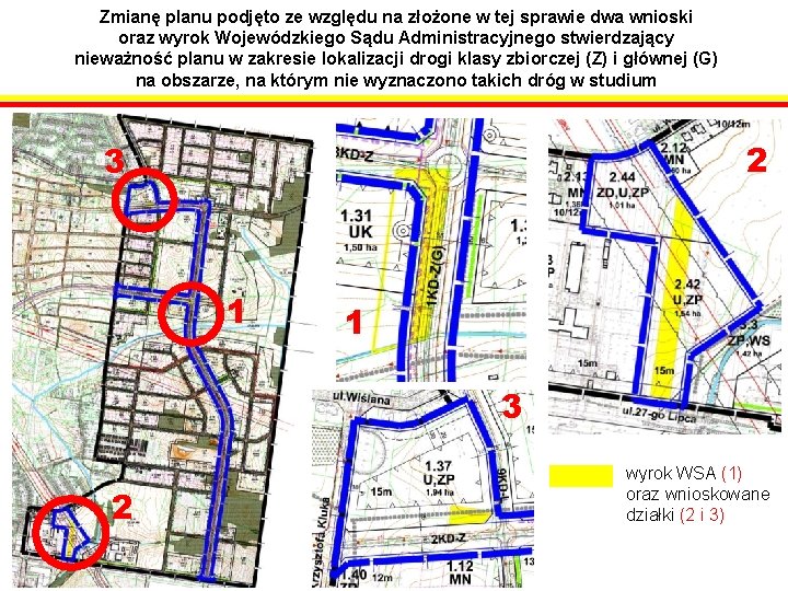 Zmianę planu podjęto ze względu na złożone w tej sprawie dwa wnioski oraz wyrok