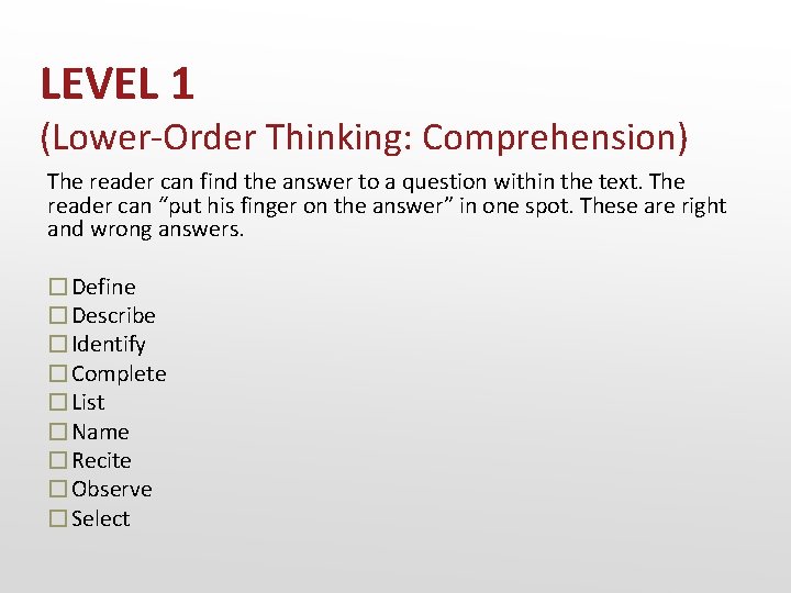 LEVEL 1 (Lower-Order Thinking: Comprehension) The reader can find the answer to a question