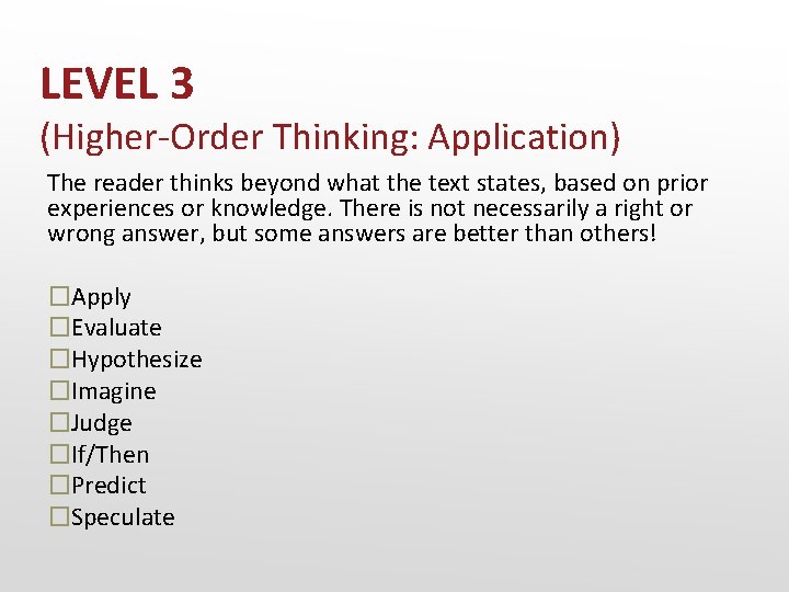 LEVEL 3 (Higher-Order Thinking: Application) The reader thinks beyond what the text states, based