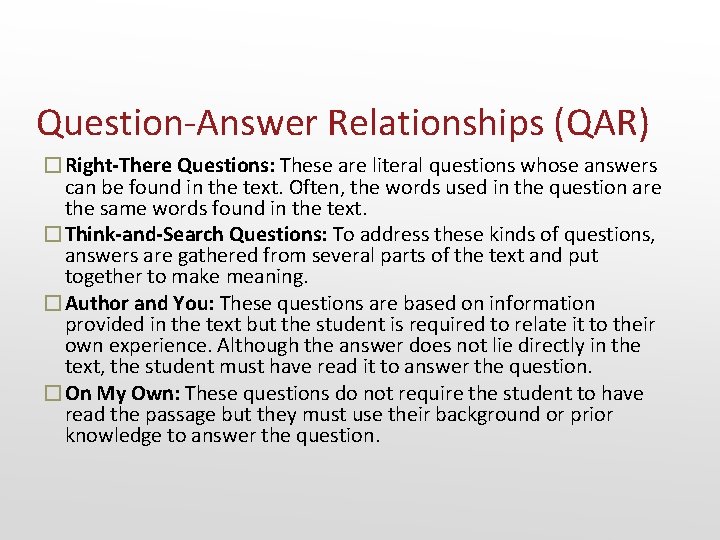 Question-Answer Relationships (QAR) �Right-There Questions: These are literal questions whose answers can be found