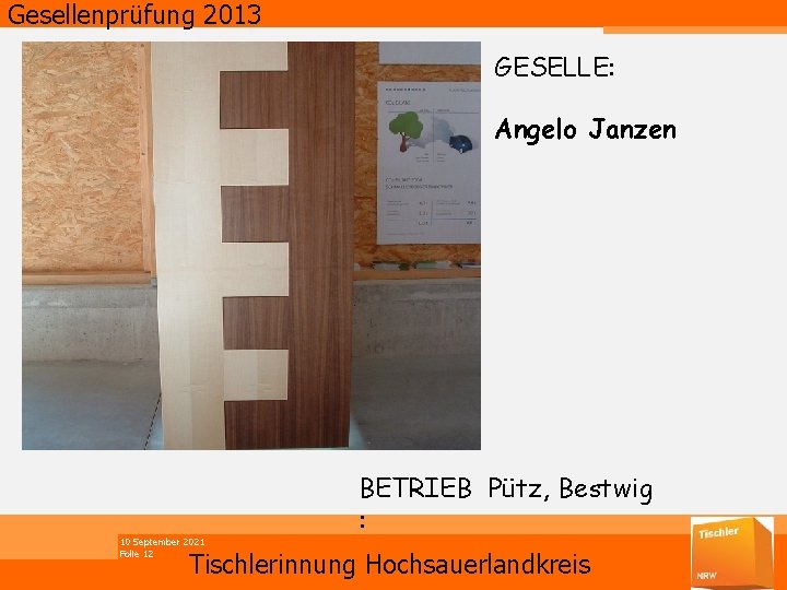Gesellenprüfung 2013 GESELLE: Angelo Janzen 10 September 2021 Folie 12 BETRIEB Pütz, Bestwig :