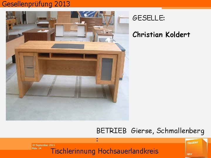 Gesellenprüfung 2013 GESELLE: Christian Koldert 10 September 2021 Folie 14 BETRIEB Gierse, Schmallenberg :