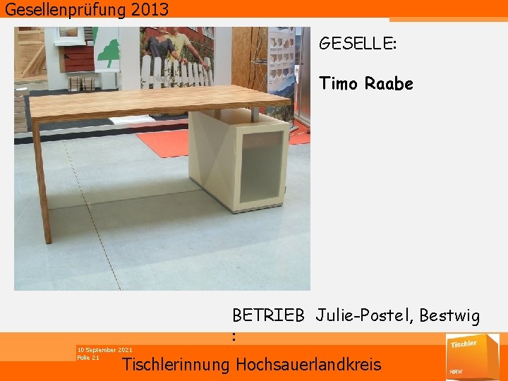 Gesellenprüfung 2013 GESELLE: Timo Raabe 10 September 2021 Folie 21 BETRIEB Julie-Postel, Bestwig :