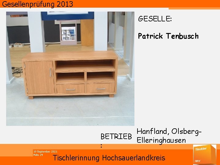 Gesellenprüfung 2013 GESELLE: Patrick Tenbusch 10 September 2021 Folie 29 Hanfland, Olsberg. BETRIEB Elleringhausen