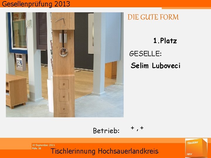 Gesellenprüfung 2013 DIE GUTE FORM 1. Platz GESELLE: Selim Luboveci Betrieb: 10 September 2021