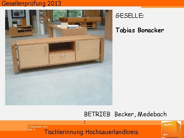 Gesellenprüfung 2013 GESELLE: Tobias Bonacker 10 September 2021 Folie 4 BETRIEB Becker, Medebach :