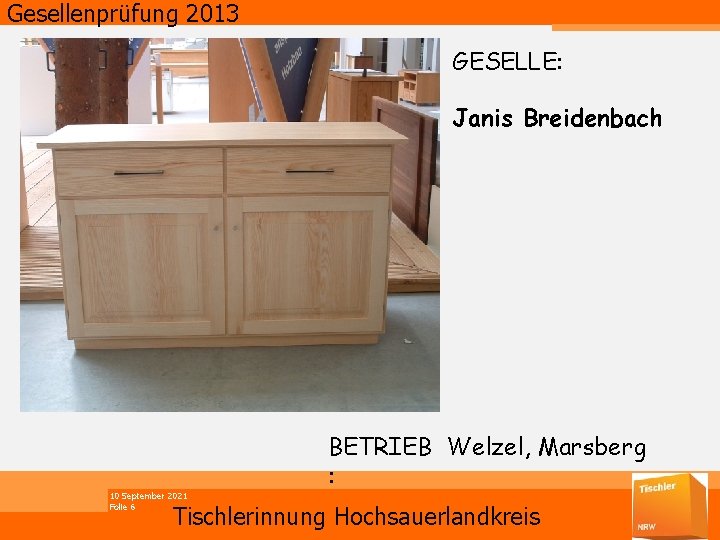Gesellenprüfung 2013 GESELLE: Janis Breidenbach 10 September 2021 Folie 6 BETRIEB Welzel, Marsberg :