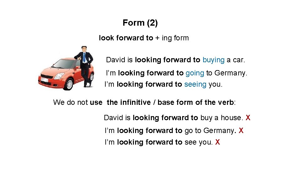 Form (2) look forward to + ing form David is looking forward to buying