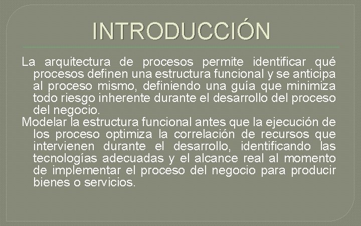 INTRODUCCIÓN La arquitectura de procesos permite identificar qué procesos definen una estructura funcional y