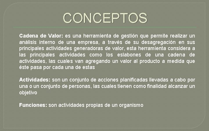 CONCEPTOS Cadena de Valor: es una herramienta de gestión que permite realizar un análisis