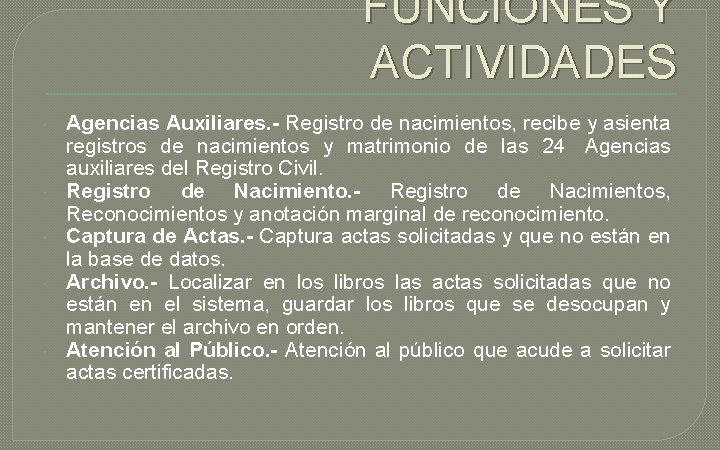 FUNCIONES Y ACTIVIDADES Agencias Auxiliares. - Registro de nacimientos, recibe y asienta registros de