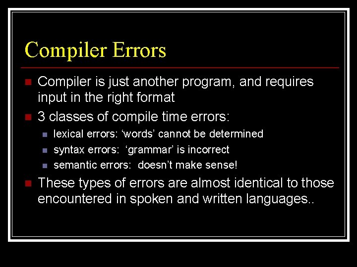 Compiler Errors n n Compiler is just another program, and requires input in the