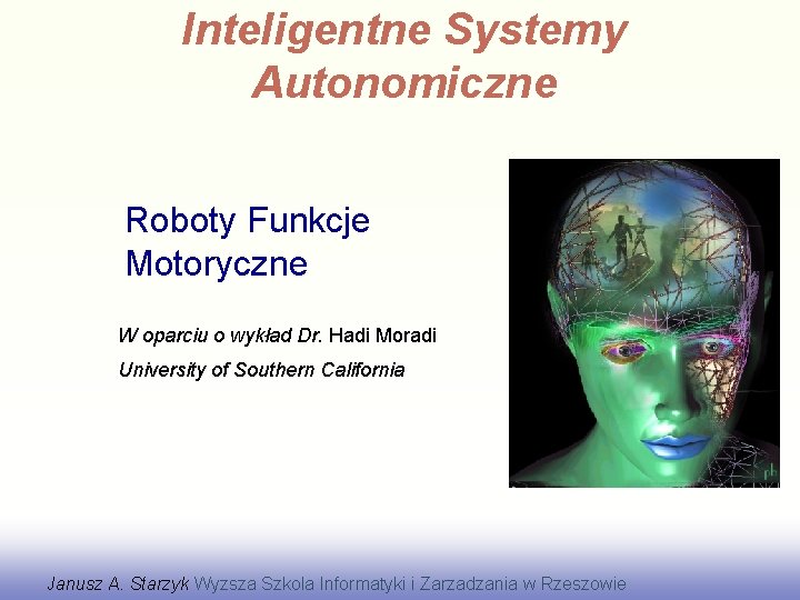 Inteligentne Systemy Autonomiczne Roboty Funkcje Motoryczne W oparciu o wykład Dr. Hadi Moradi University