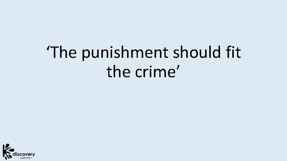 ‘The punishment should fit the crime’ 