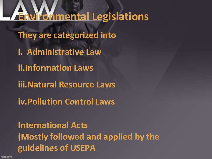 Environmental Legislations They are categorized into i. Administrative Law ii. Information Laws iii. Natural