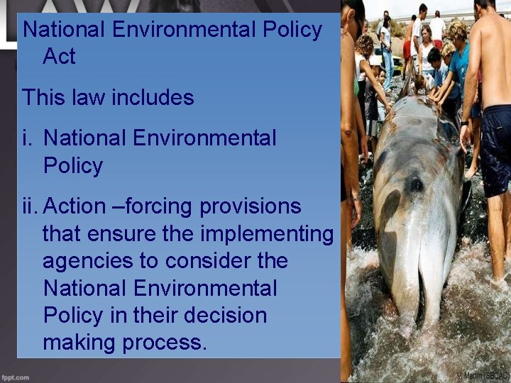 National Environmental Policy Act This law includes i. National Environmental Policy ii. Action –forcing